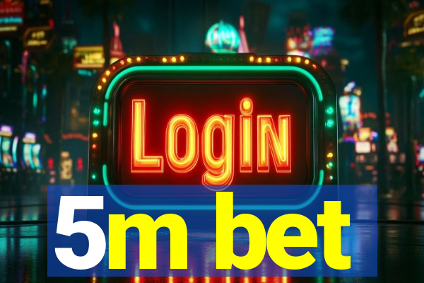 5m bet